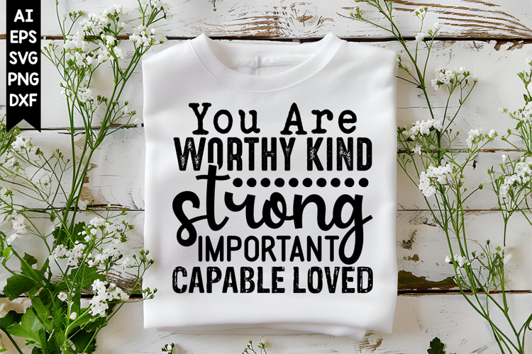 You are worthy kind strong important capable loved Svg