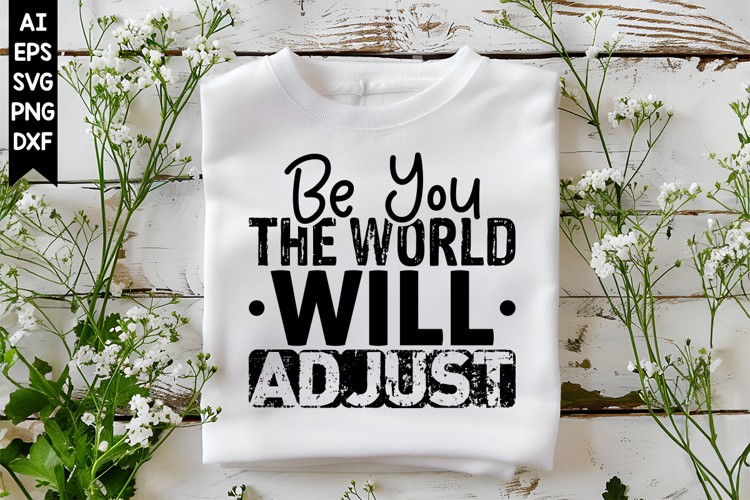 Be You the World Will Adjust Svg, Sarcastic Svg Designs