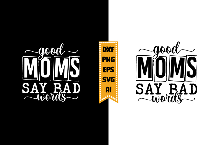 Good Moms Say Bad Words Svg, Sarcastic Svg Designs (6635479)