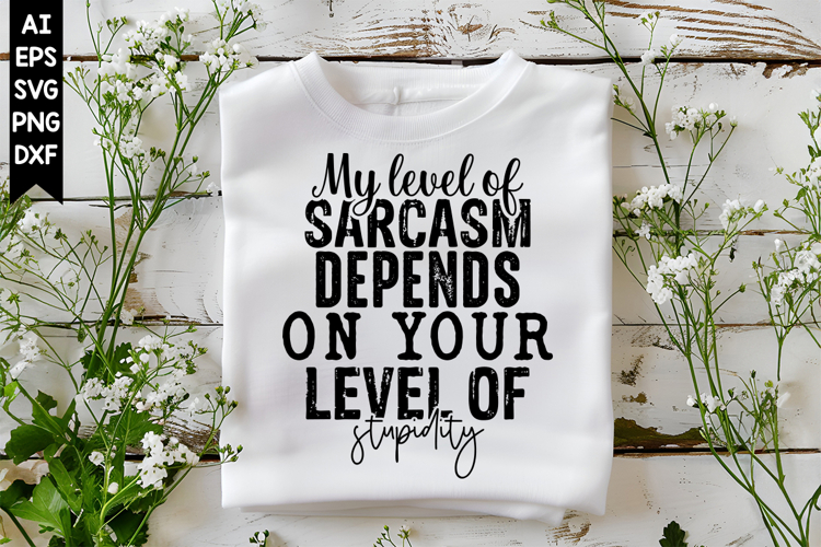 My level of sarcasm depends on your level of stupidity Svg
