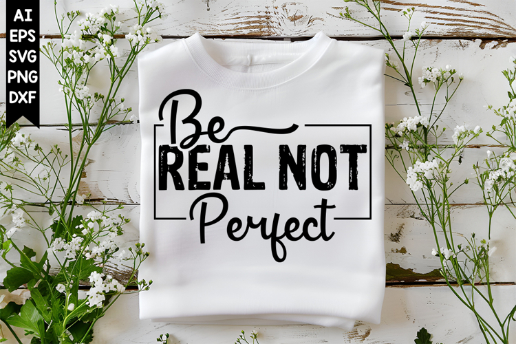 Be Real Not Perfect Svg, Motivation Svg Designs