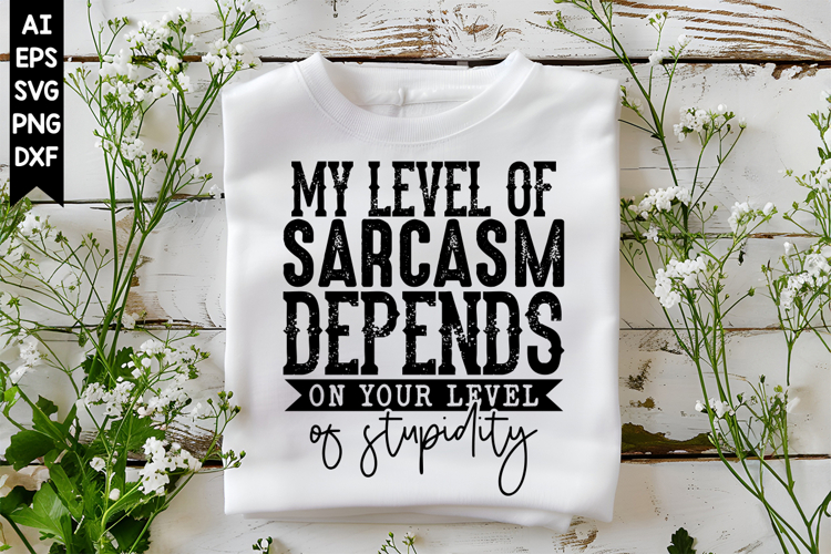 My level of sarcasm depends on your level of stupidity Svg