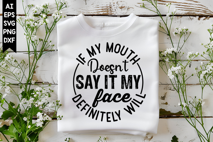 If My Mouth Doesnt Say It My Face Definitely will Svg