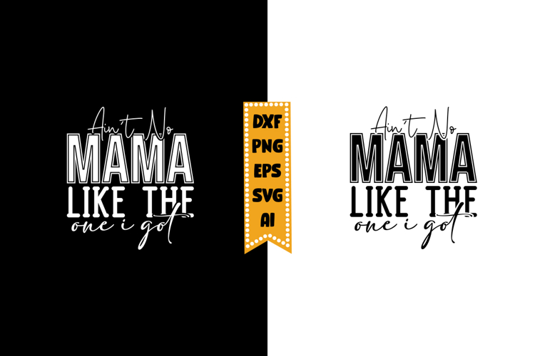 Aint No Mama Like the One I Got Svg, Funny Baby Svg Designs