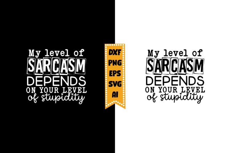 My Level of Sarcasm Depends on Your Level of Stupidity Svg