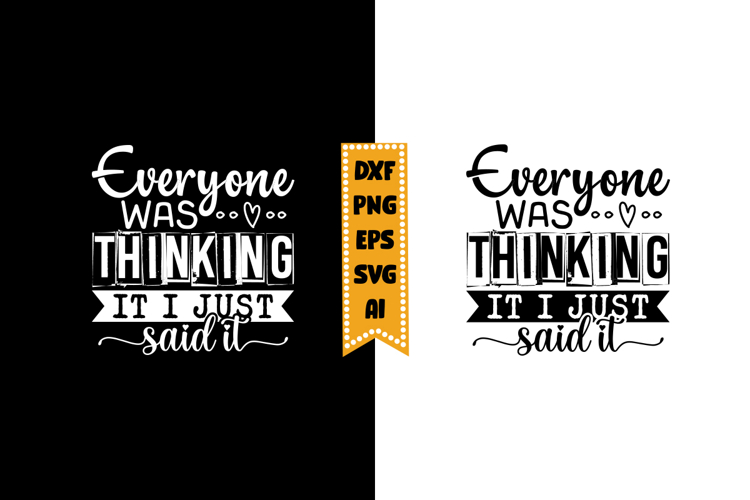 Everyone Was Thinking It I Just Said It Svg, Sarcastic Svg