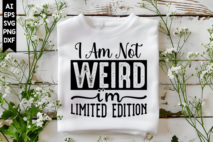 I Am Not Weird Im Limited Edition Svg, Sarcastic Svg Design