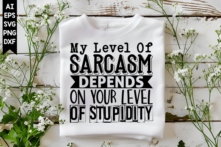 My Level of Sarcasm Depends on Your Level of Stupidity Svg