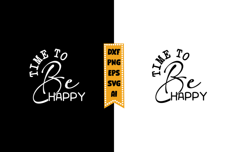 Time To Be Happy Svg, Inspirational Svg Designs