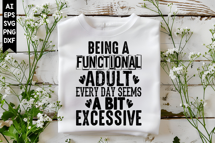 Being A Functional Adult Every Day Seems A Bit Excessive Svg