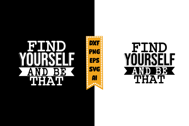 Find Yourself and Be That Svg, Inspirational Svg Designs