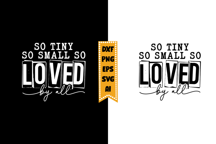So Tiny So Small So Loved by All Svg, Funny Baby Svg Designs