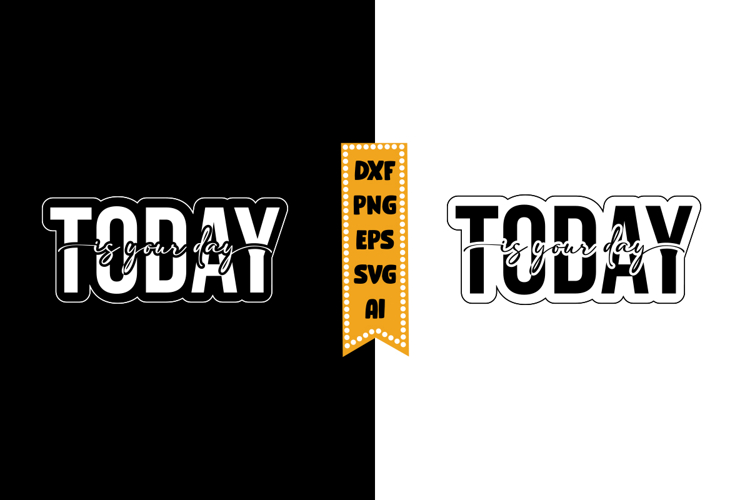 Today is Your Day Svg Design