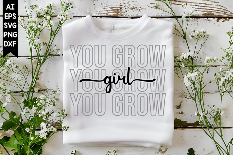 You Grow Girl Svg, Motivation Svg Designs