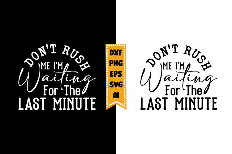 Don't Rush Me I'm Waiting for the Last Minute Svg example image 1