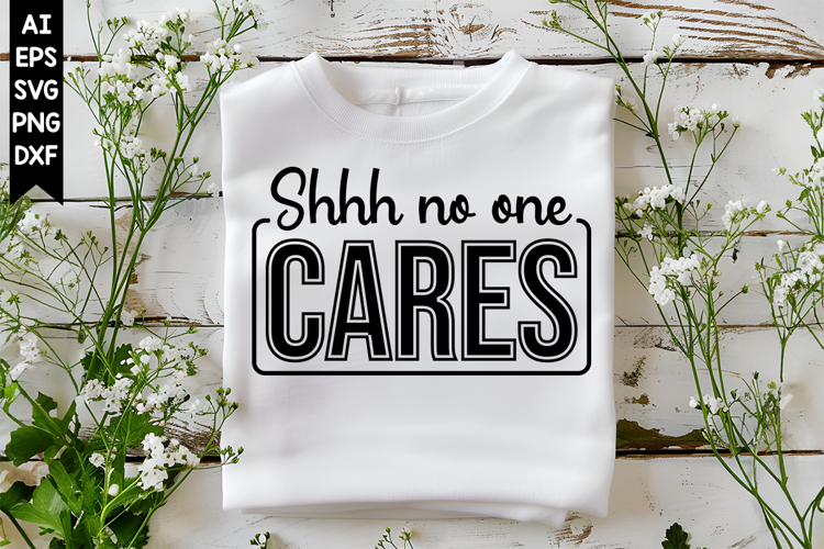 Shhh No One Cares Svg, Sarcastic Svg Designs