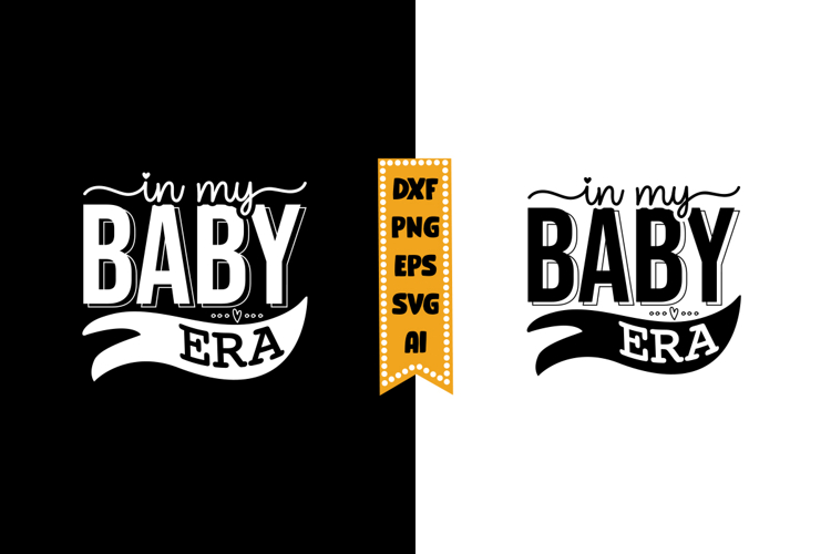 In My Baby Era Svg, Funny Baby Svg Designs