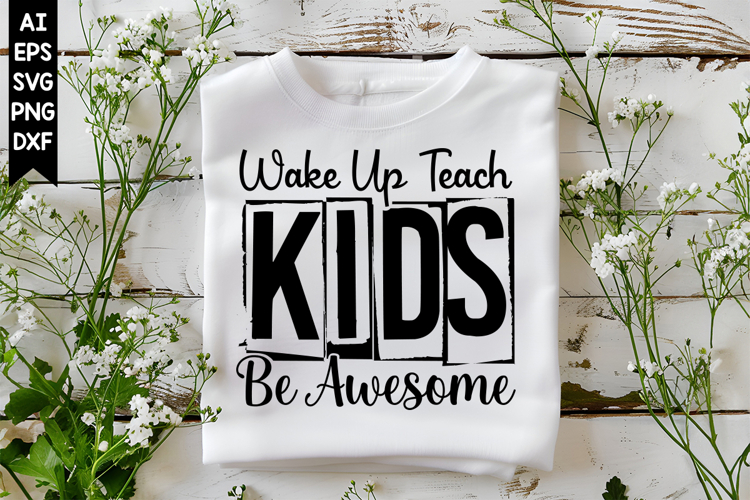 Wake Up Teach Kids Be Awesome Svg, Inspirational Svg Designs