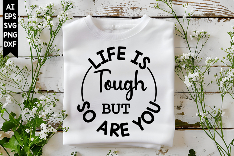 Life is Tough but so Are You Svg, Motivation Svg Designs
