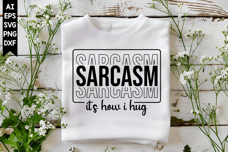 Sarcasm Its How I Hug Svg, Sarcastic Svg Designs