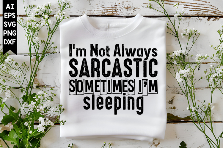 Im not always sarcastic sometimes Im sleeping Svg