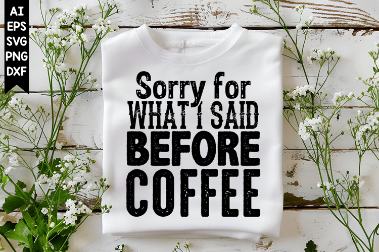 Sorry for What I Said Before Coffee Svg, Sarcastic Svg