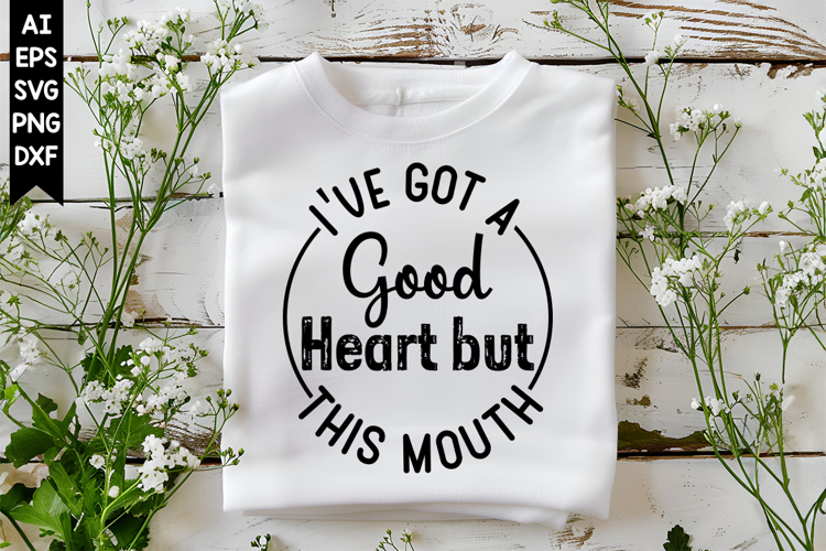 Ive Got a Good Heart but This Mouth Svg, Motivation Svg
