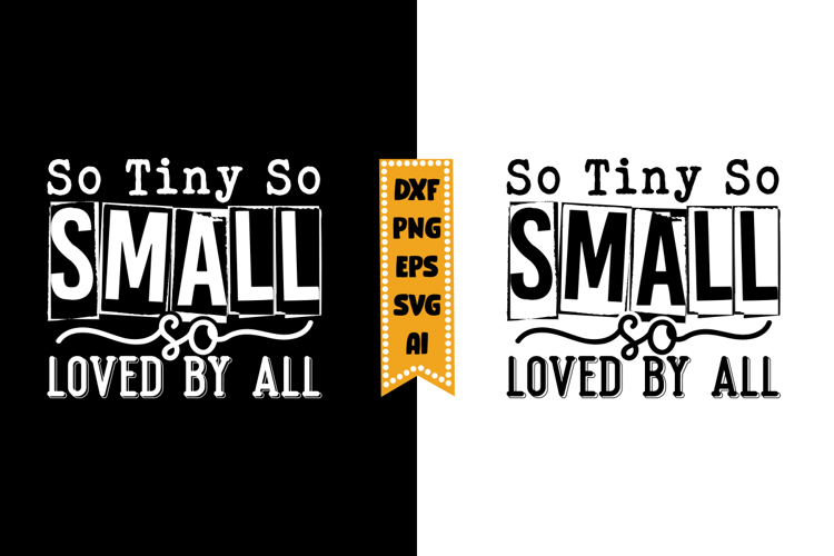 So Tiny So Small So Loved by All Svg, Funny Baby Svg Designs