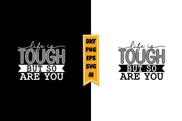 Life Is Tough but So Are You Svg, Inspirational Svg Designs