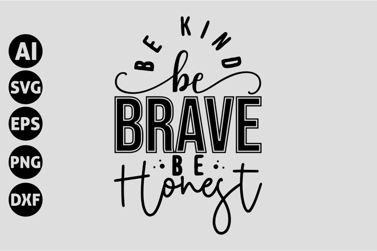 Be Kind Be Brave Be Honest Svg, Motivation Quotes Svg