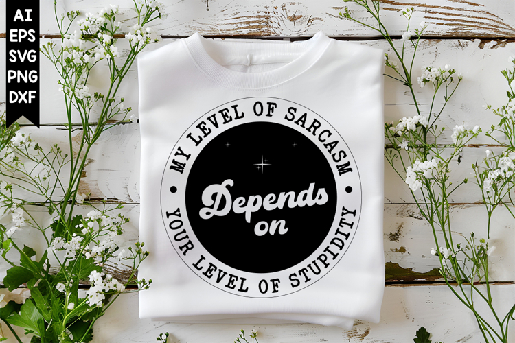 My Level Of Sarcasm Depends On Your Level Of Stupidity Svg