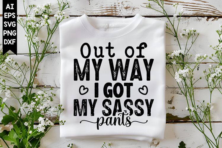 Out of My Way I Got My Sassy Pants Svg, Sarcastic Svg Design