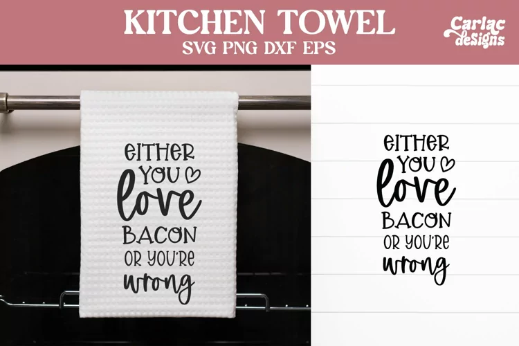 Funny Kitchen Towel SVG | Either You Love Bacon SVG