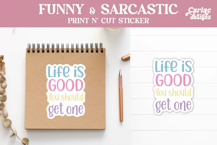 Sarcastic Funny Stickers, Life is Good You Should Get One