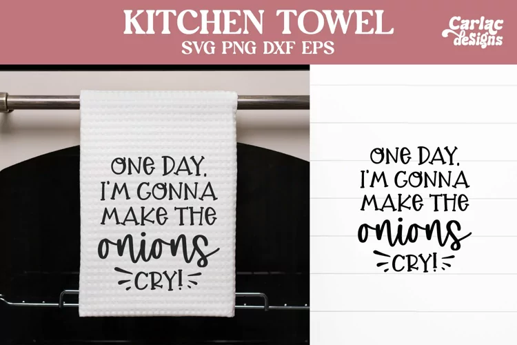 Funny Kitchen Towel SVG | Make the Onions Cry SVG