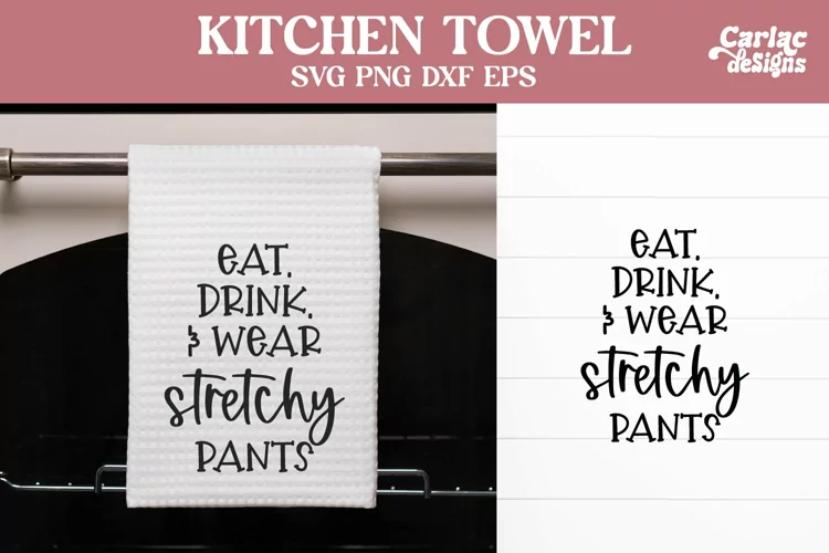 Funny Kitchen Towel SVG | Eat Drink Wear Stretchy Pants SVG