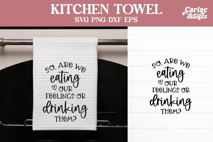 Funny Kitchen Towel SVG | Are we eating our Feelings SVG