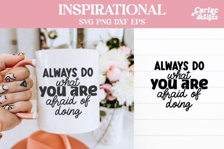 Mug Design, Shirt Design, Always do What you Are Afraid