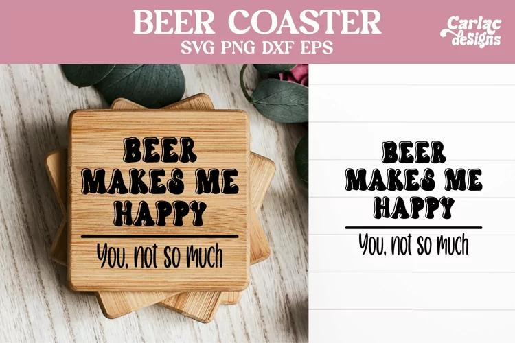 Beer Makes me Happy Coaster SVG, Beer Coaster SVG