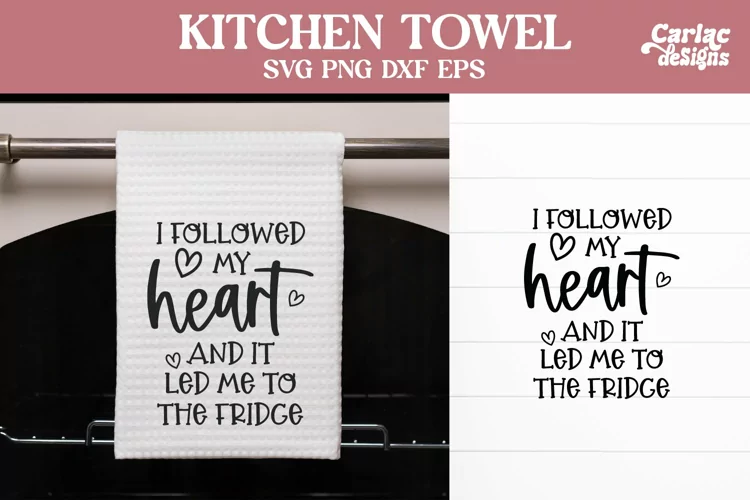 Funny Kitchen Towel SVG | I Followed my Heart SVG