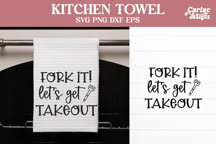 Funny Kitchen Towel SVG | Fork It Let's Get Takeout SVG