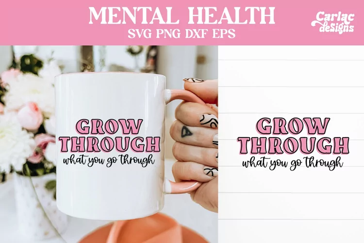 Grow Through What you go Through SVG, Mental Health SVG