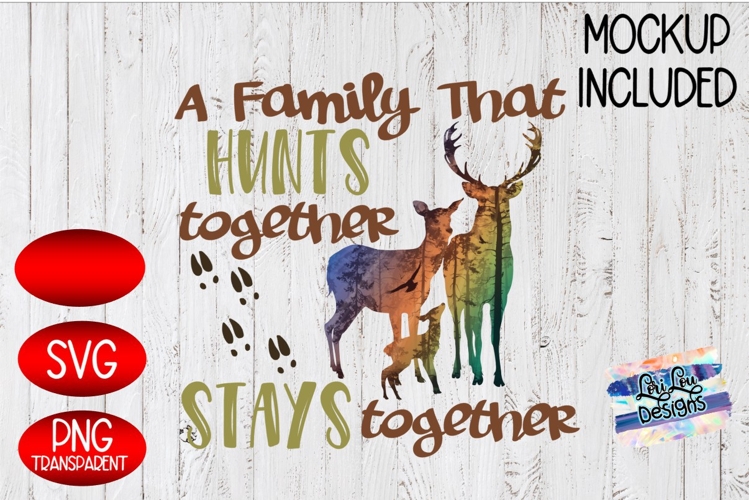 A Family that hunts together stays together - SVG - PNG
