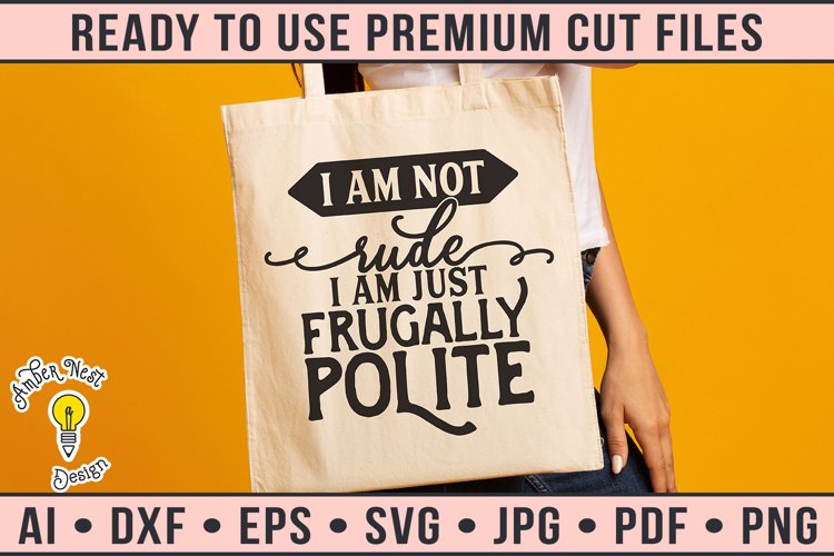 I am not rude I am frugally polite