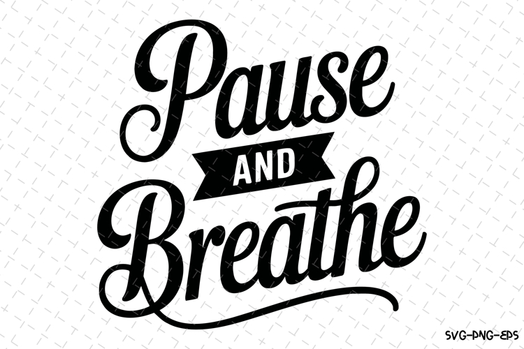 Pause and Breathe Svg Design | Svg Cut Files | Cricut