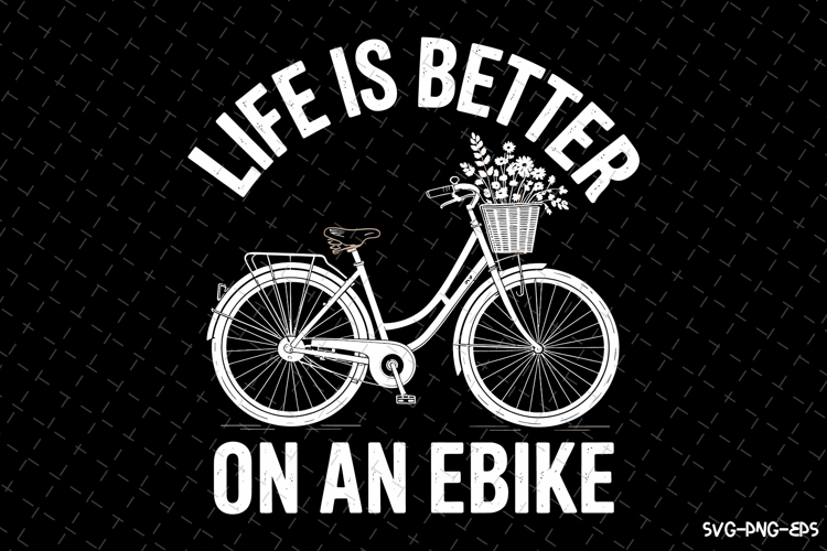 Life is better on an eBike Svg | Svg Cut Files | Cricut