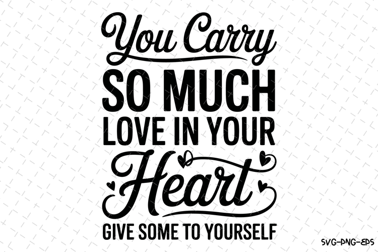 You carry so much love in your Heart Svg | Cricut