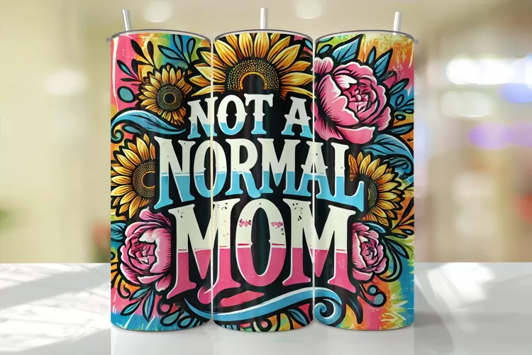 Not a normal Mom Tumbler Wrap | Sublimation | Tumblers