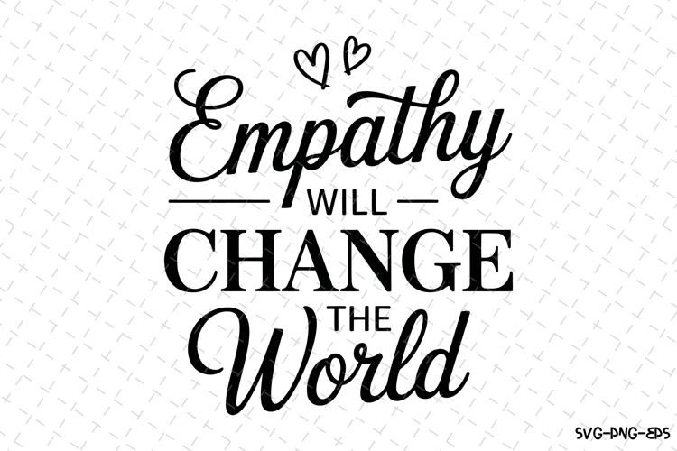 Empathy will change the world Svg | Svg Cut Files | Cricut