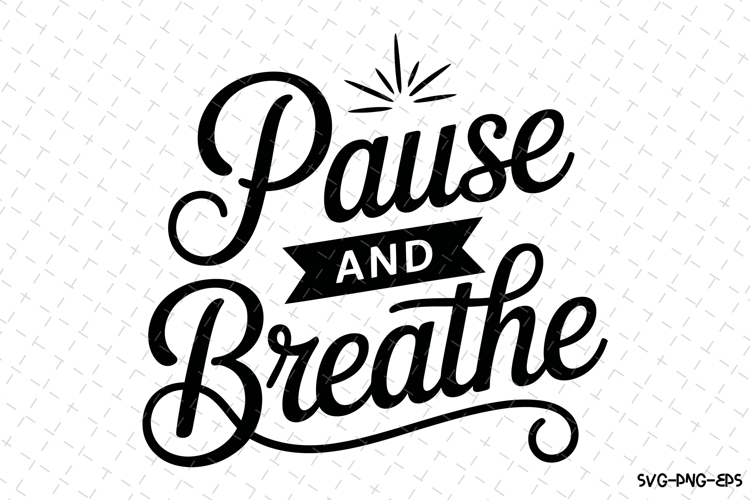 Pause and Breathe Svg Design | Svg Cut Files | Cricut